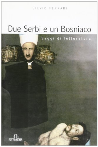 Due serbi e un bosniaco. Saggi di letteratura. - Silvio …