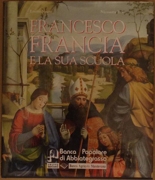 Emilio Negro, Nicosetta Roio - Francesco Francia e la sua …