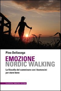 Emozione nordic walking. La filosofia del camminare con i bastoncini …