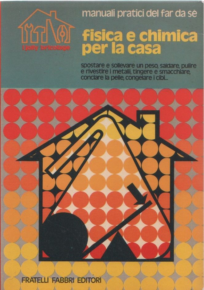 Fisica e chimica per la casa. Manuali pratici del far …