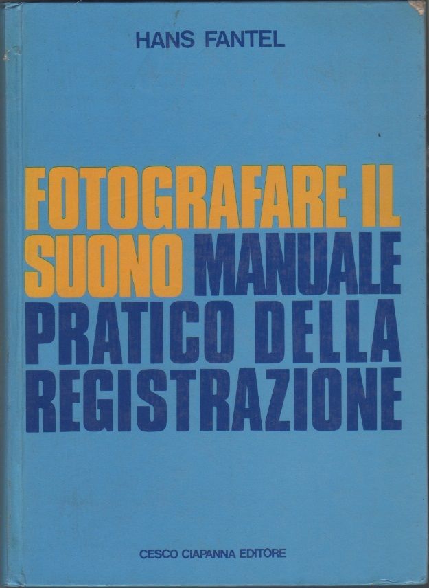 Fotografare il suono. Manuale pratico della registrazione - Hans Fantel