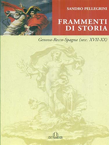 Frammenti di storia. Genova-Recco-Spagna (secoli XVII-XX)- S. Pellegrini