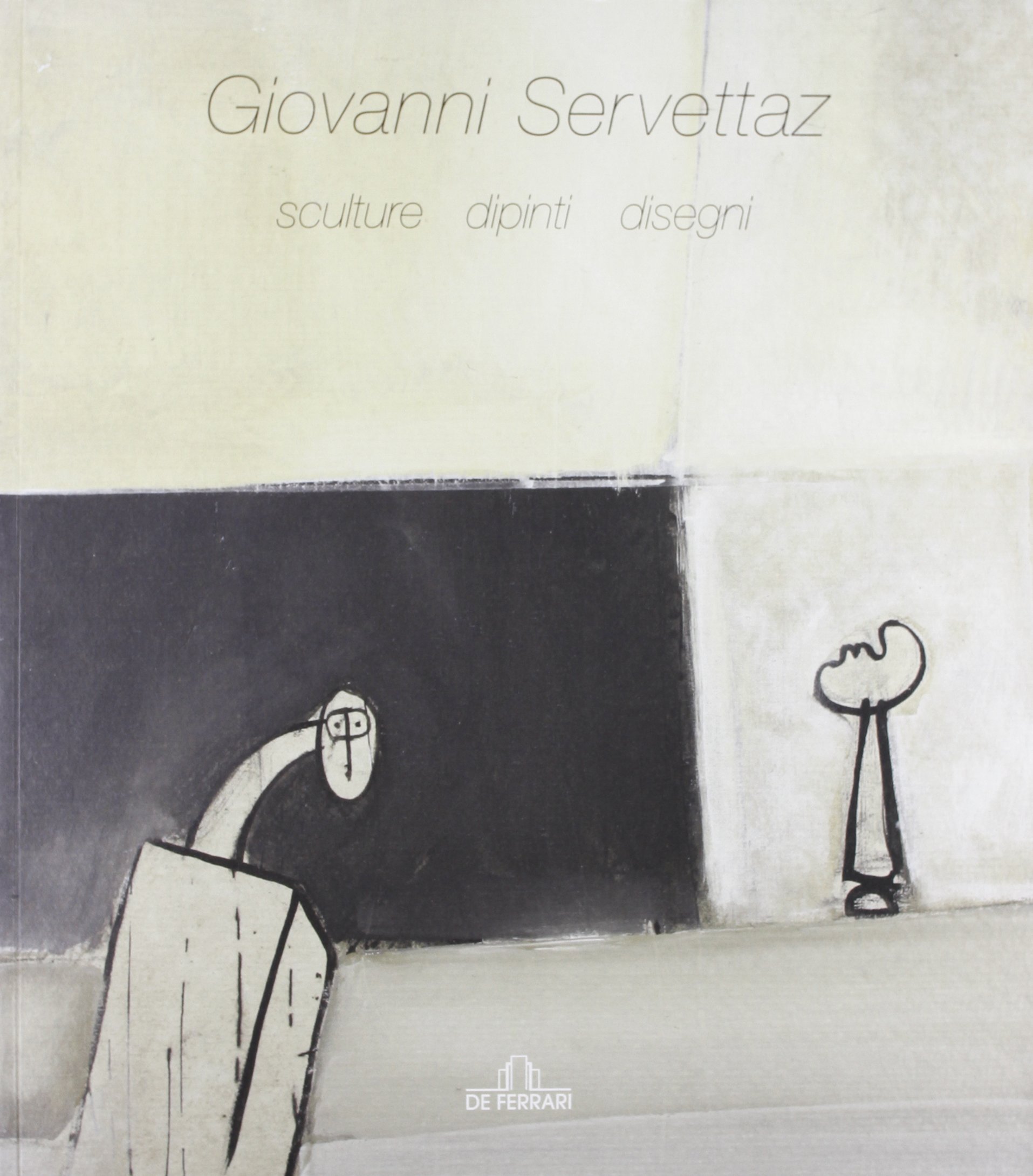 Giovanni Servettaz. Sculture, dipinti, disegni