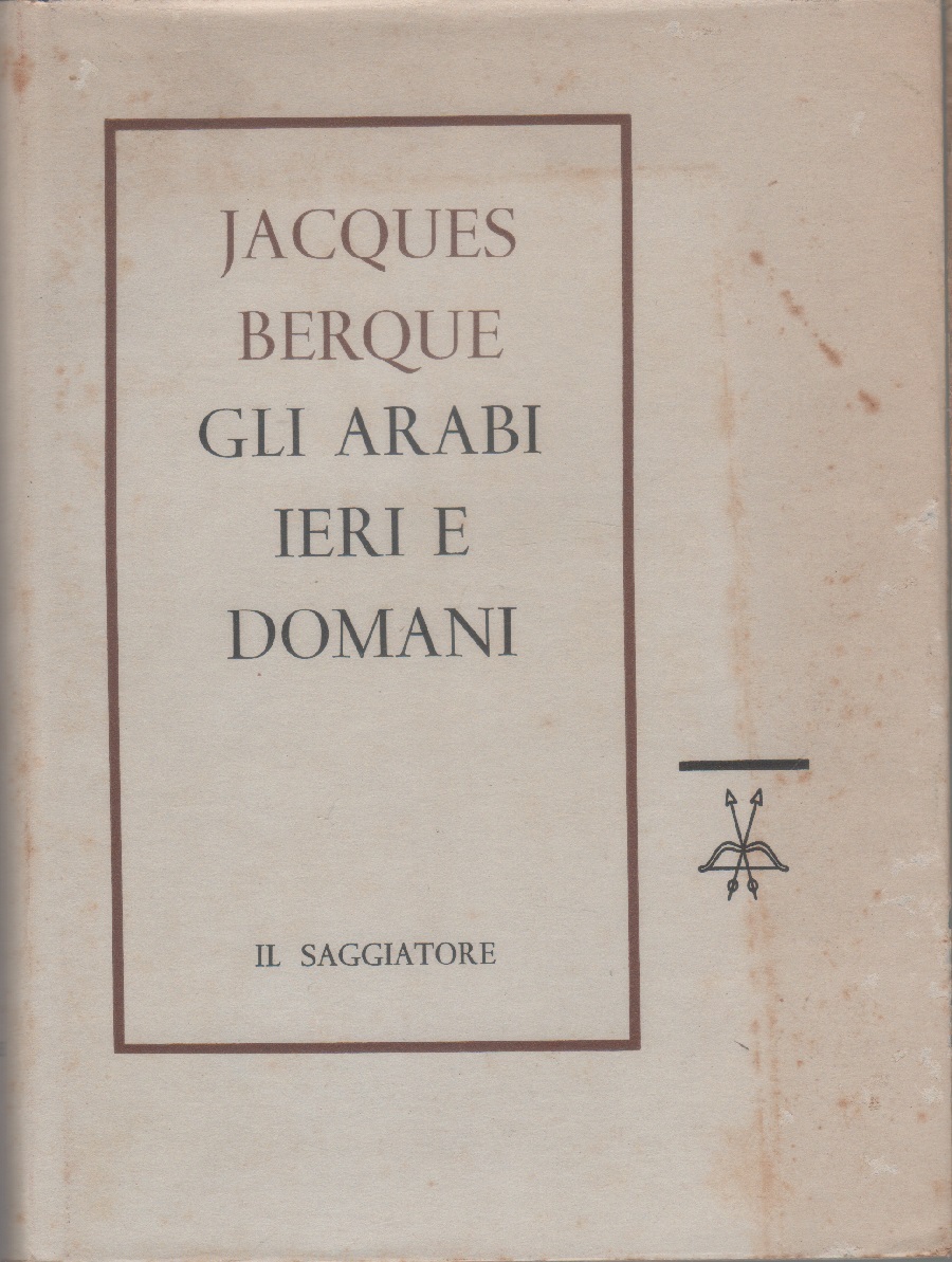 Gli arabi ieri e domani - Jacques Berque
