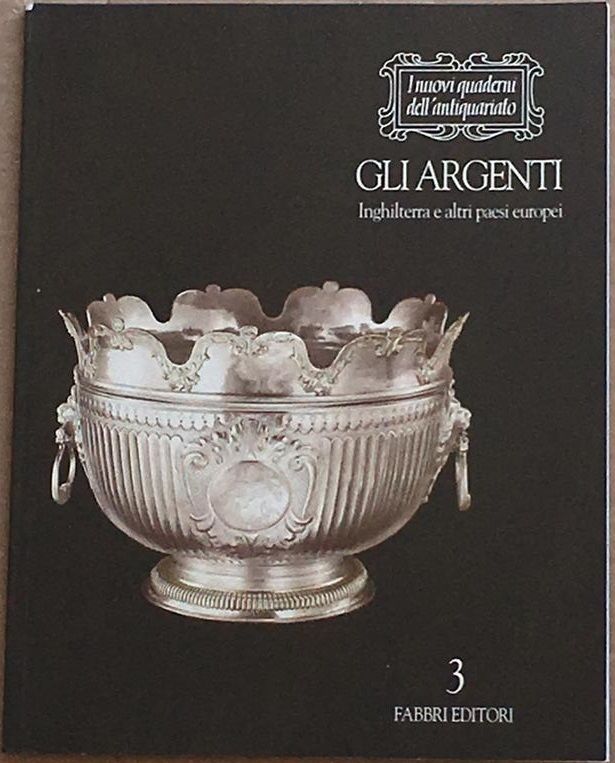 Gli argenti. Inghilterra e altri Paesi Europei. Quaderni dell'antiquariato 3