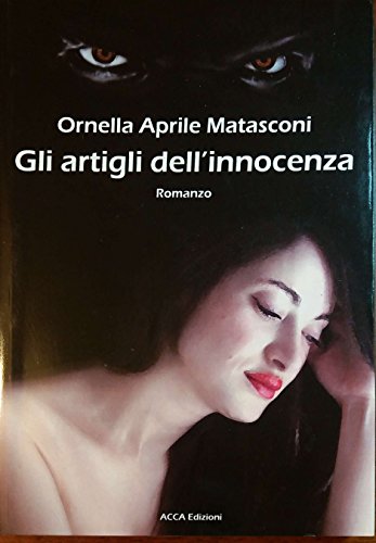 Gli artigli dell'innocenza - Ornella Aprile Matasconi