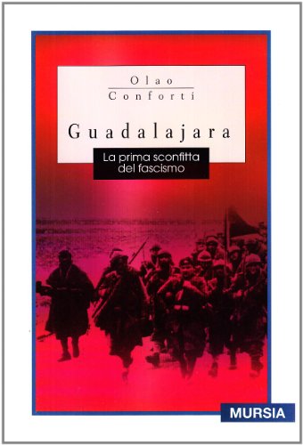 Guadalajara. La prima sconfitta del fascismo - Olao Conforti