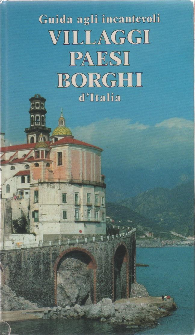 Guida agli incantevoli villaggi, paesi, borghi d'Italia - Paolo Favole