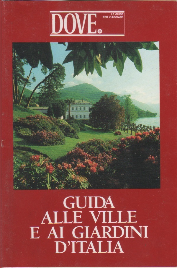 Guida alle ville e ai giardini d'Italia - Dove editore