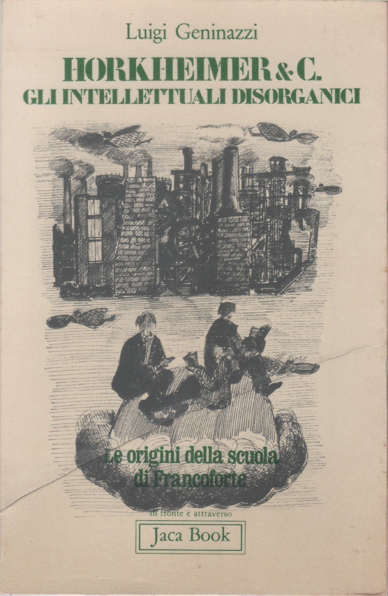 Horkheimer &amp; C. Gli intellettuali disorganici. Le origini della Scuola …