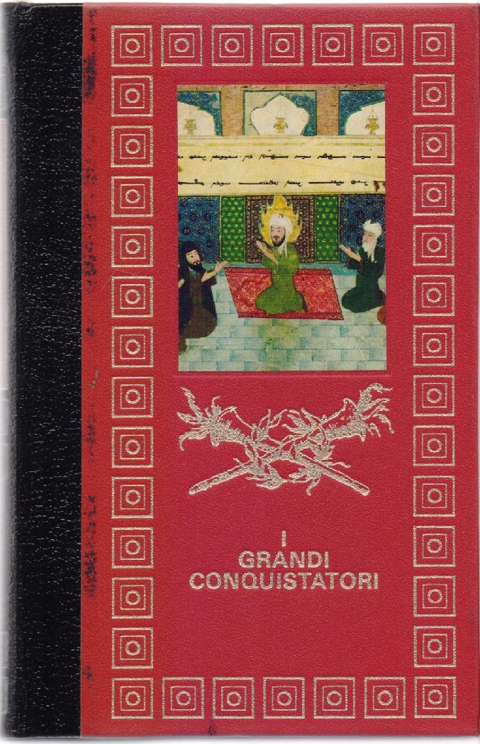 I Grandi Conquistatori Cesare Attila Maometto
