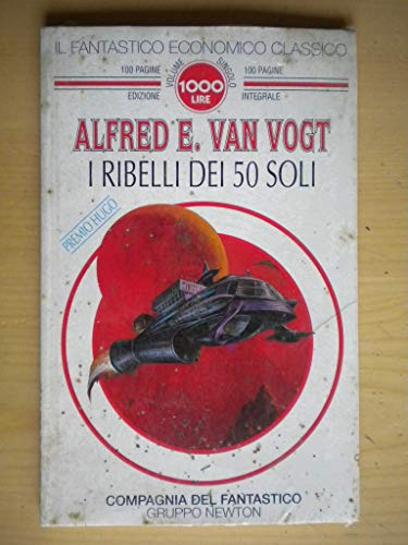 I ribelli dei 50 soli - Alfred E. Van Vogt