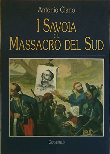 I Savoia e il massacro del Sud - Antonio Ciano