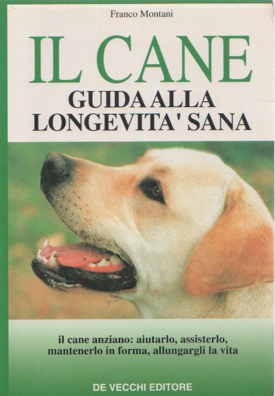 Il cane: guida alla longevità sana. Franco Montani
