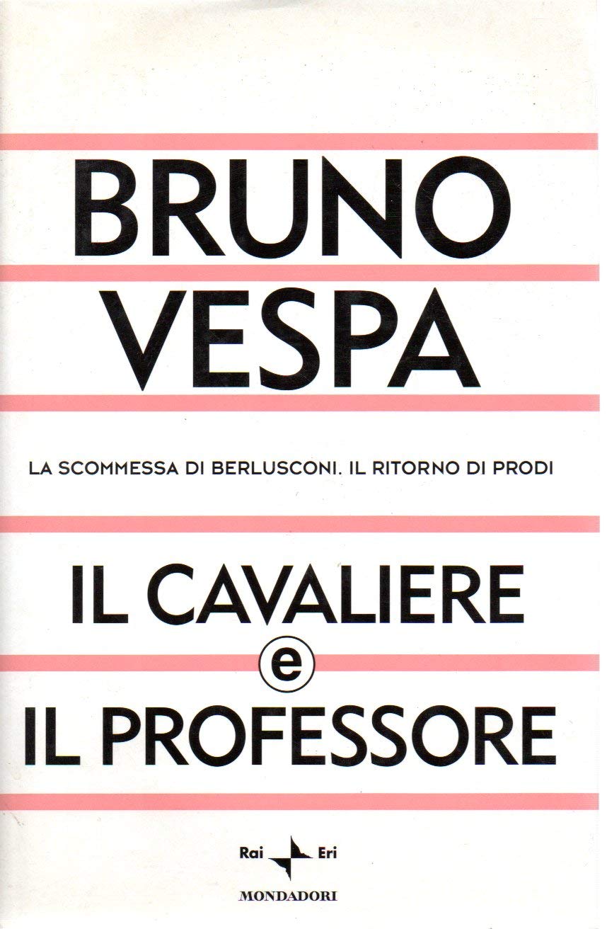 Il cavaliere e il professore. La scommessa di Berlusconi. Il …