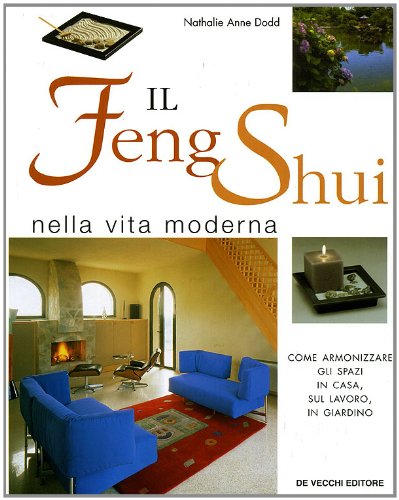 Il Feng Shui nella vita moderna. Come armonizzare gli spazi …