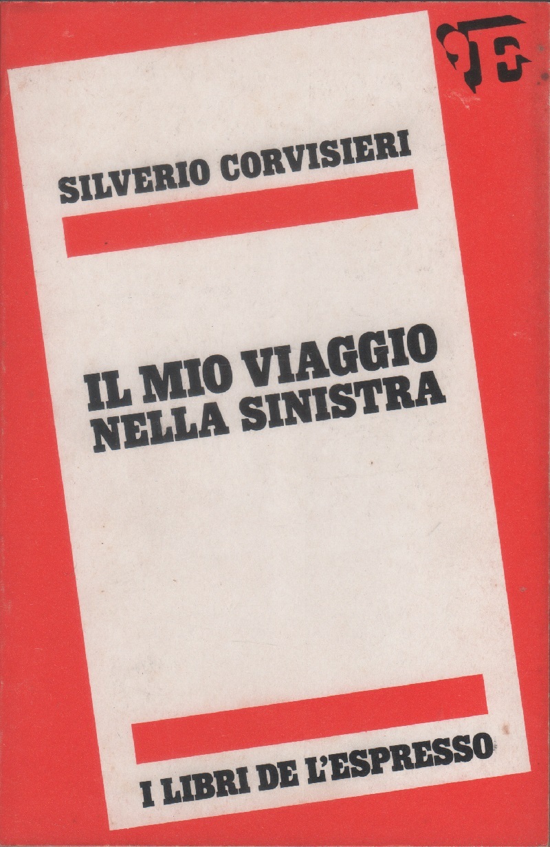 Il mio viaggio nella sinistra - Silverio Corvisieri