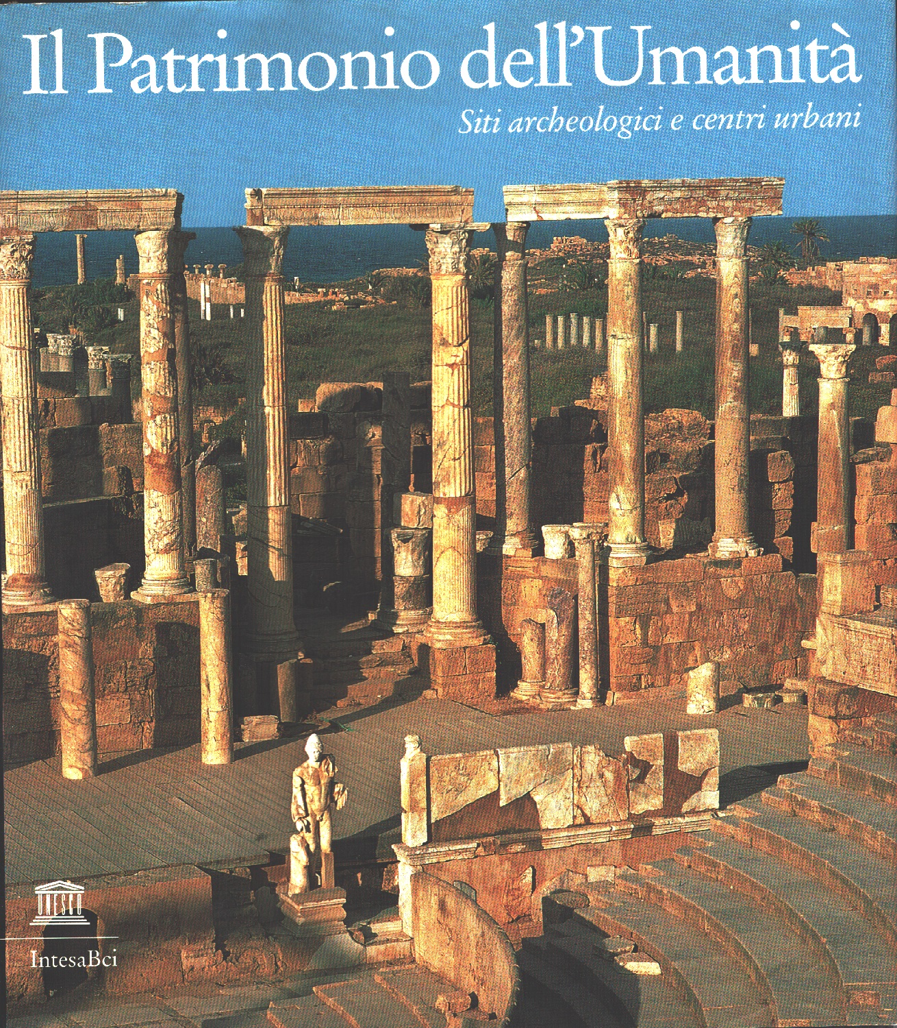 Il Patrimonio dell'umanità. Siti archeologici e centri monumentali