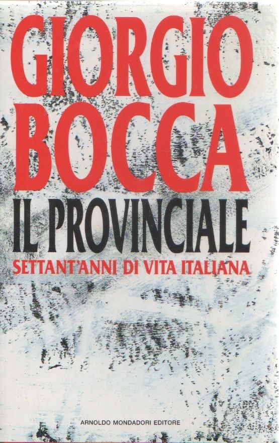 Il provinciale. Settant'anni di vita Italiana - Giorgio Bocca