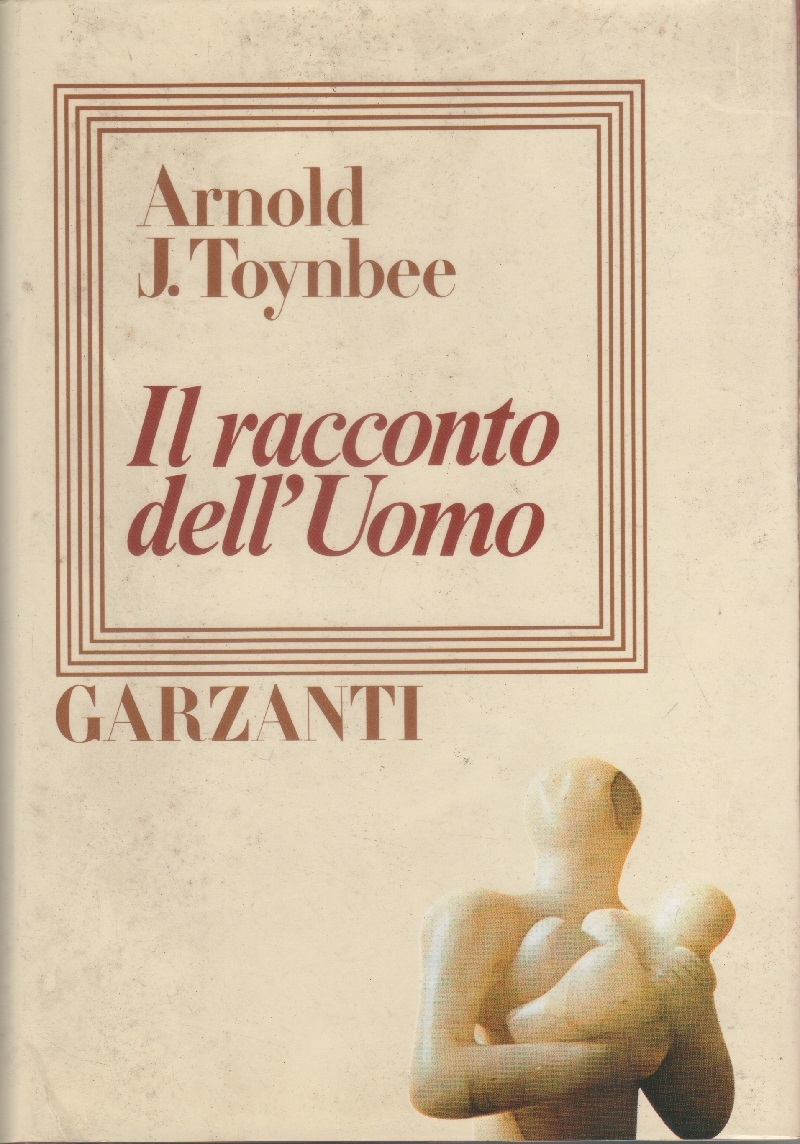 Il racconto dell'uomo - Arnold J. Toynbee