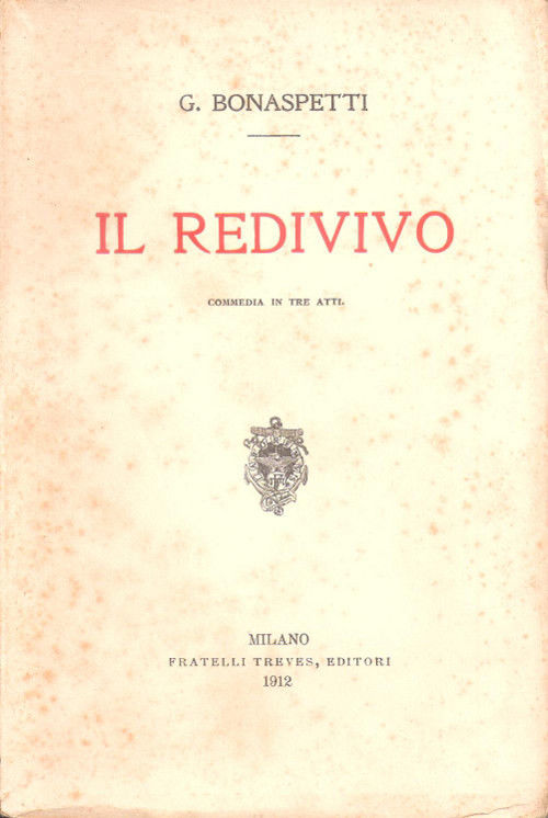 Il redivivo. Commedia in tre atti - G. Bonaspetti