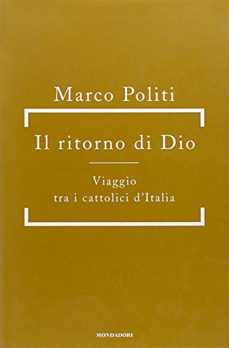 Il ritorno di Dio. Viaggio tra i cattolici d'Italia - …