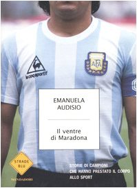 Il ventre di Maradona. Storie di campioni che hanno prestato …