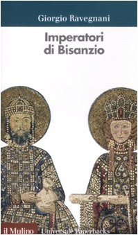 Imperatori di Bisanzio - Giorgio Ravegnani