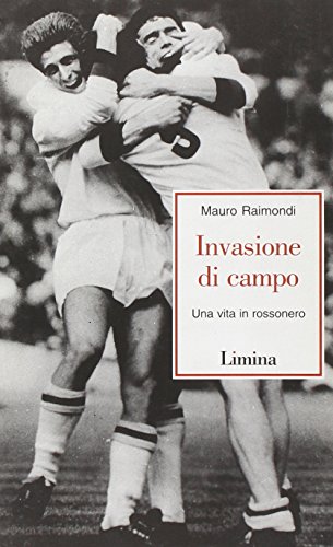 Invasione di campo. Una vita in rossonero - Mauro Raimondi