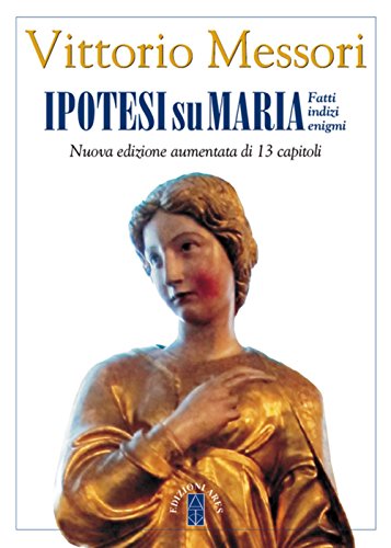 Ipotesi su Maria. Fatti, indizi, enigmi - Vittorio Messori