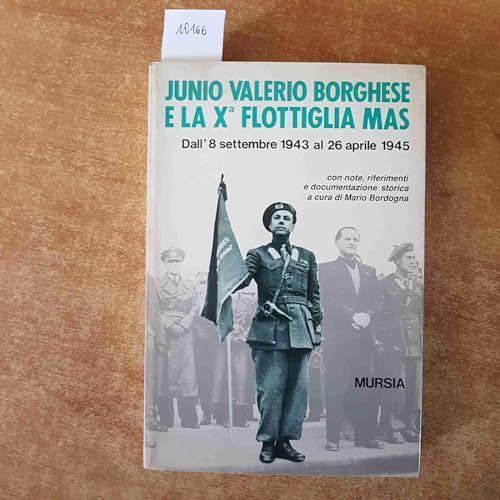 Junio Valerio Borghese e la X flottiglia Mas dall'8 settembre …