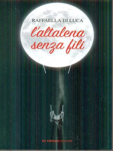 L'altalena senza fili - Raffaella Di Luca