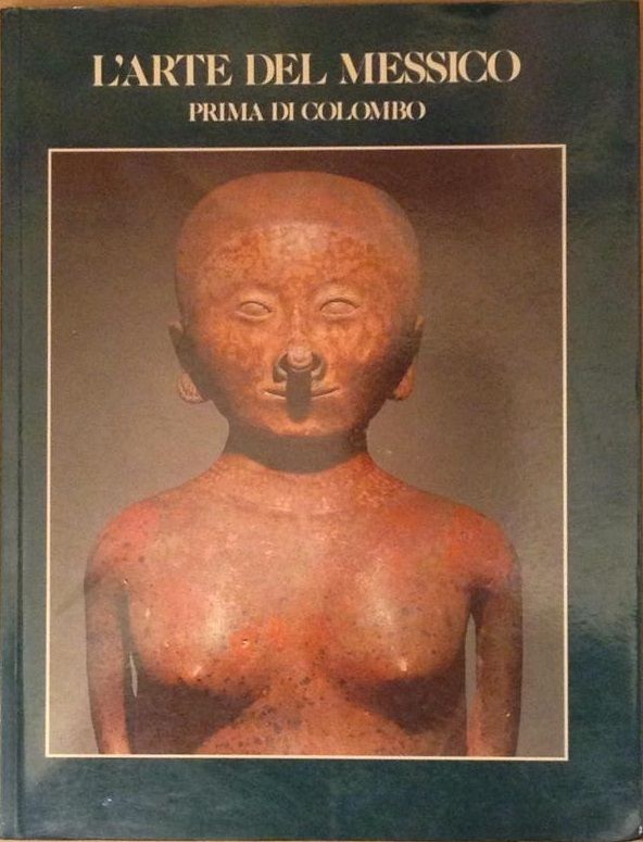 L'arte del Messico prima di Colombo - Mondadori - Milano …