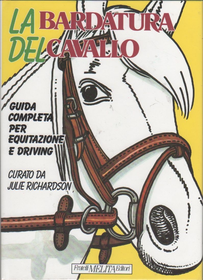 La bardatura del cavallo. Guida completa per equitazione.... - J.Richardson