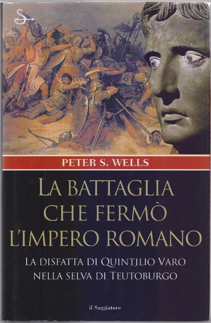 La battaglia che fermò l'Impero Romano - Peter S. Wells