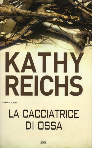 La cacciatrice di ossa - Kathy Reichs