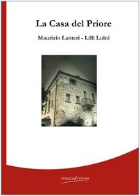 La casa del priore - Maurizio Lanteri, Lilli Luini