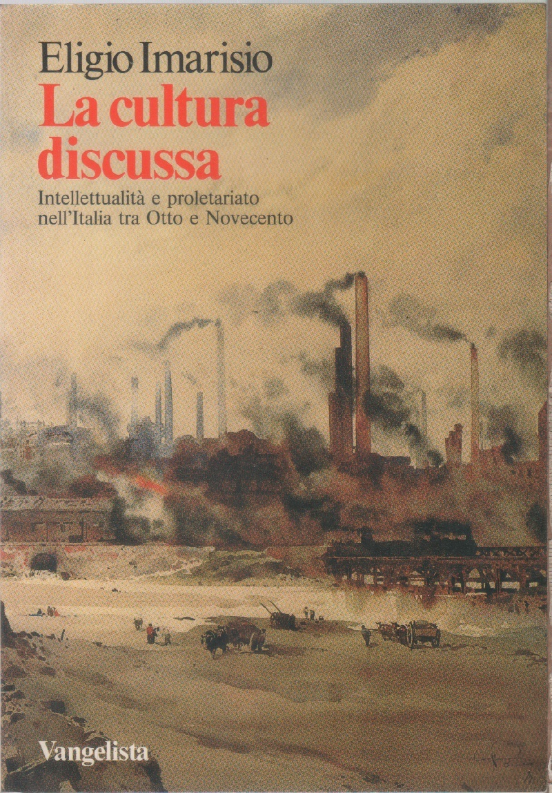 La cultura discussa. Intellettualità e proletariato nell'Itaia tra Otto e …