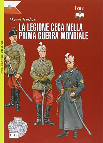 La Legione ceca nella prima guerra mondiale - David Bullock