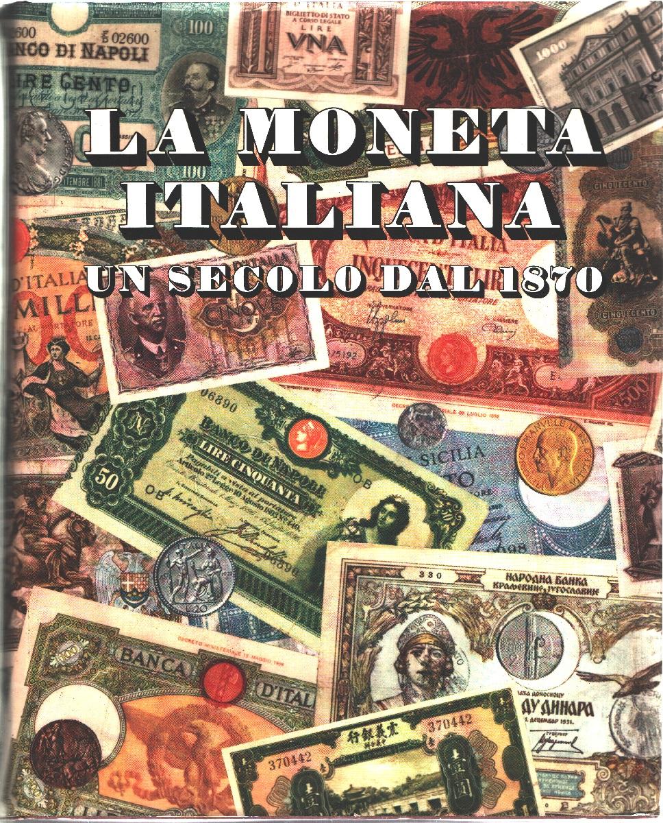 La moneta italiana. Un secolo dal 1870 - AA.VV.