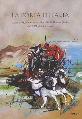 La porta d'Italia. Diari e viaggiatori polacchi in Friuli Venezia …