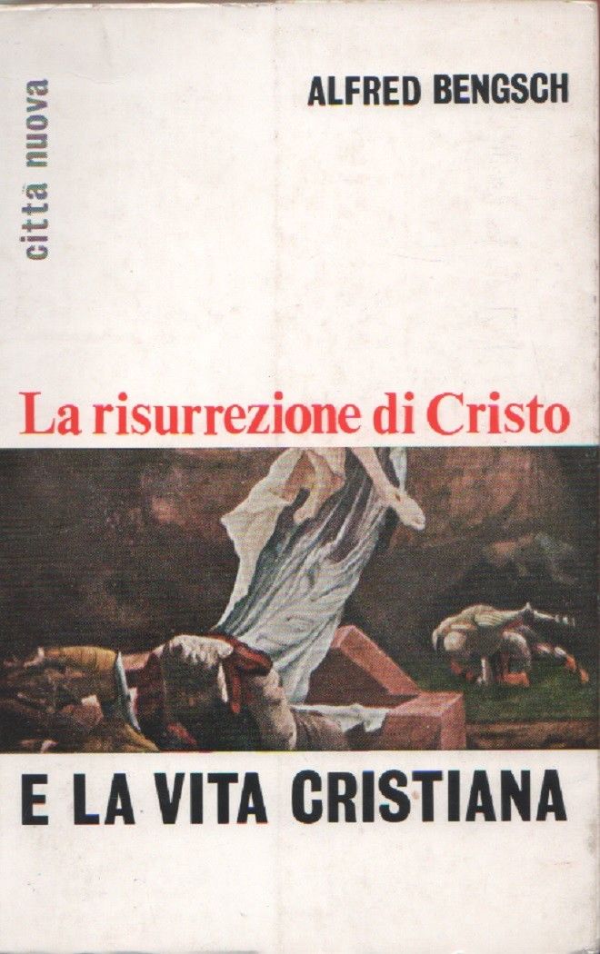 La risurrezione di Cristo e la vita cristiana - Alfred …