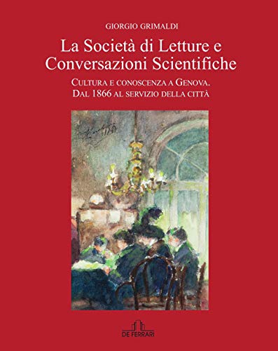 La Società di Letture e Conversazioni Scientifiche. Cultura e conoscenza …