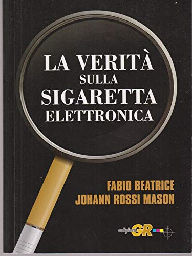 La verità sulla sigaretta elettronica - Fabio Beatrice Johann Rossi …