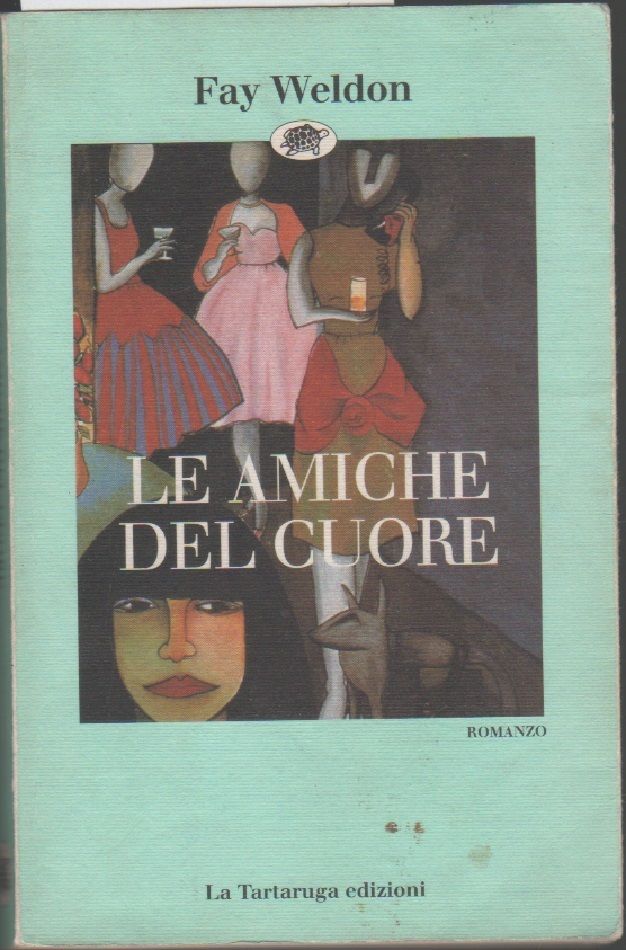 Le amiche del cuore - Fay Weldon