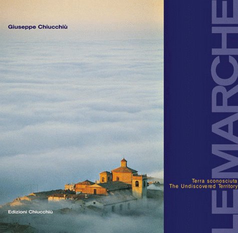 Le Marche. Terra sconosciuta-The undiscovered territory