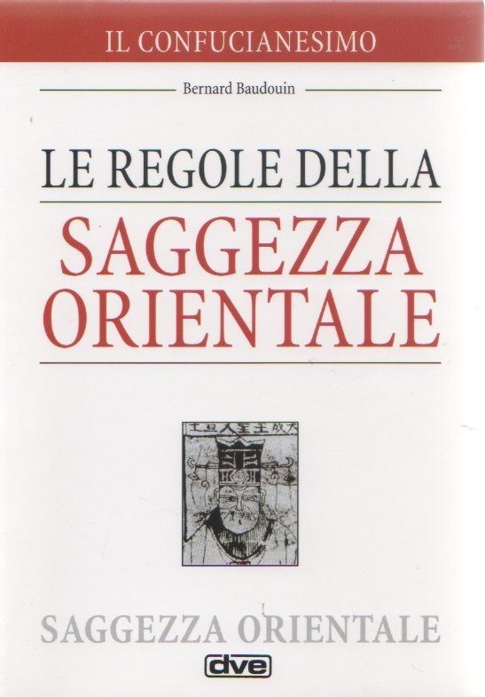 Le regole della saggezza orientale. Il Confucianesimo - Bernard Badouin