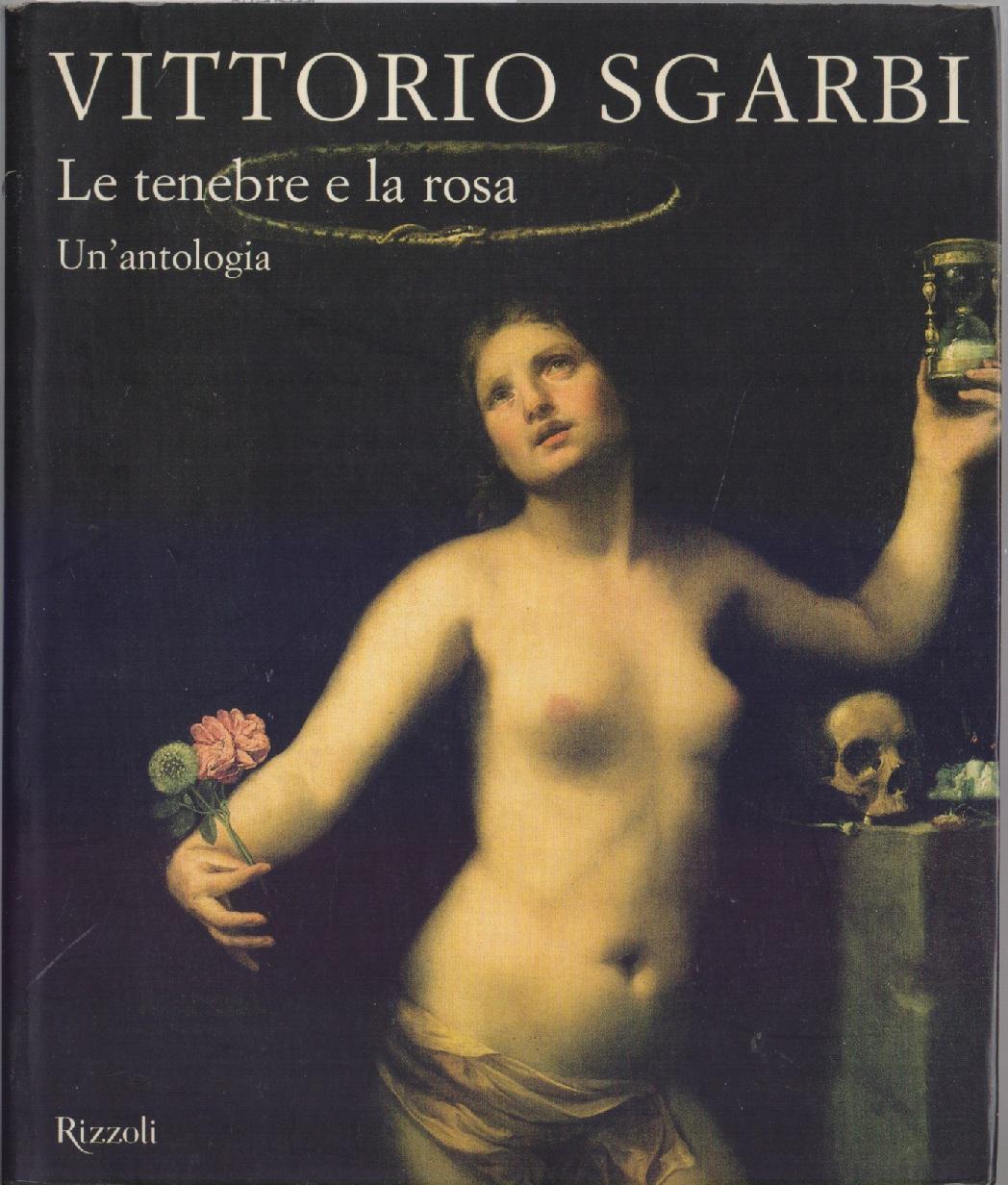 Le tenebre e la rosa Un'antologia - Vittorio Sgarbi