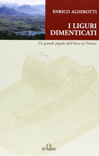 Liguri dimenticati. Un grande popolo dall'Arno ai Pirenei - E. …