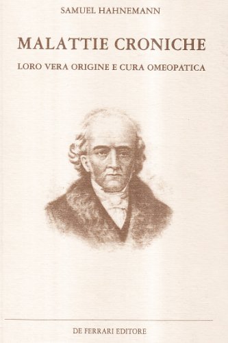 Malattie croniche. Loro vera origine e cura omeopatica Tomo II